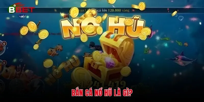 Bắn Cá Nổ Hũ