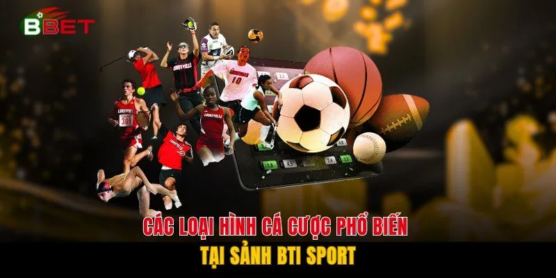 Các loại hình cá cược phổ biến tại sảnh BTI Sport