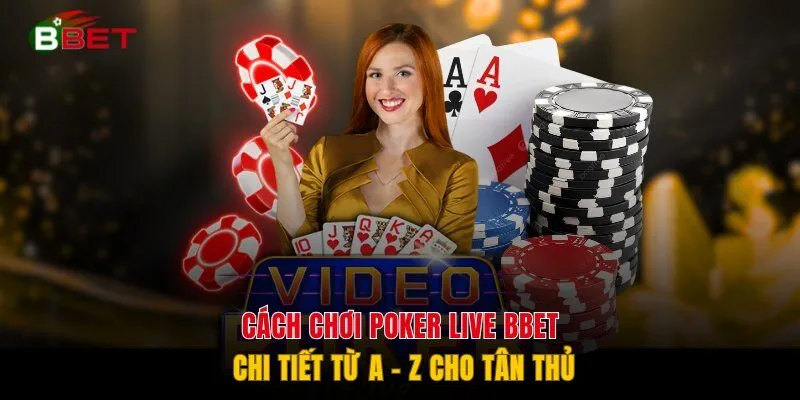 Cách Chơi Poker Live BBET Chi Tiết Từ A - Z Cho Tân Thủ