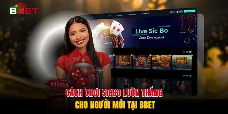 Cách Chơi Sicbo Luôn Thắng Cho Người Mới Tại BBET