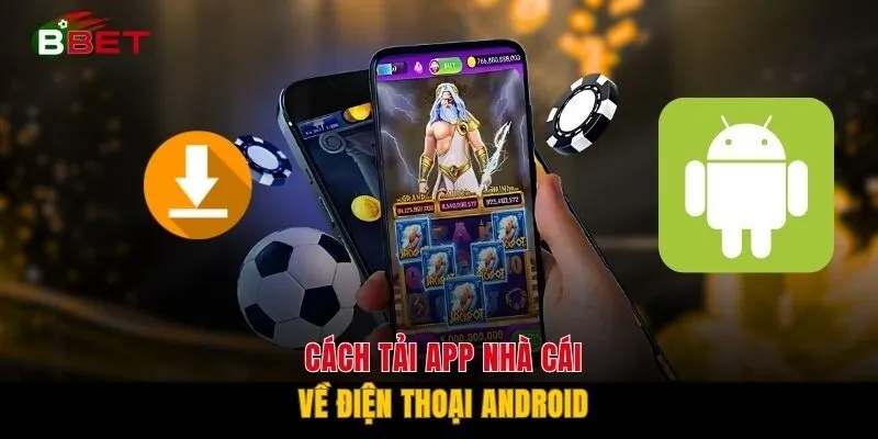 Cách tải app nhà cái về điện thoại Android