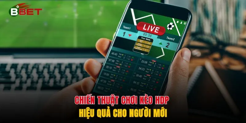 Chiến thuật chơi kèo HDP hiệu quả cho người mới