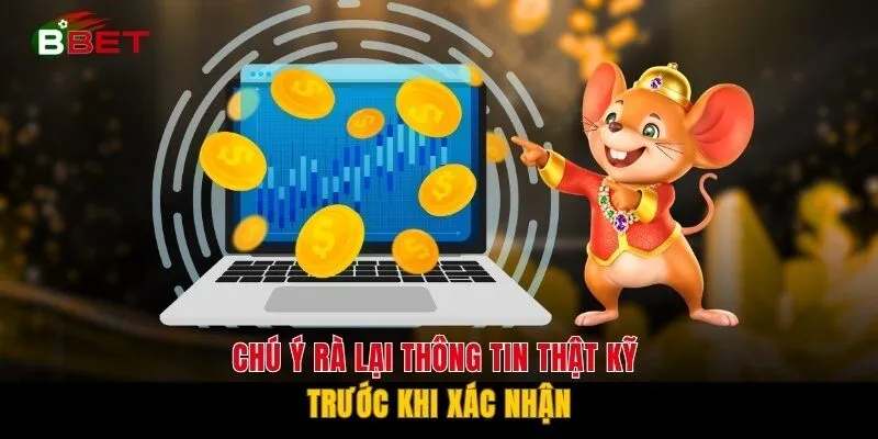 Chú ý rà lại thông tin thật kỹ trước khi xác nhận