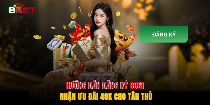 Hướng Dẫn Đăng Ký BBET - Nhận Ưu Đãi 48K Cho Tân Thủ