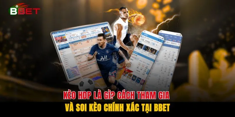 Kèo HDP Là Gì? Cách Tham Gia Và Soi Kèo Chính Xác Tại BBET