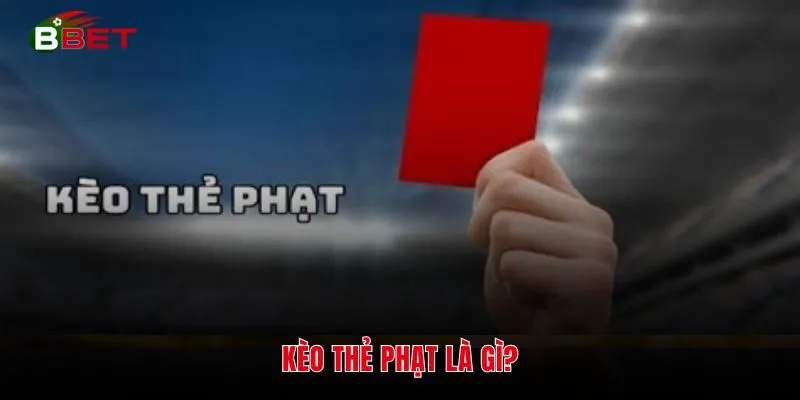 Kèo thẻ phạt là gì?