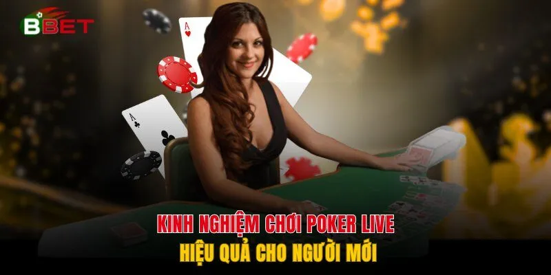 Kinh nghiệm chơi poker live hiệu quả cho người mới
