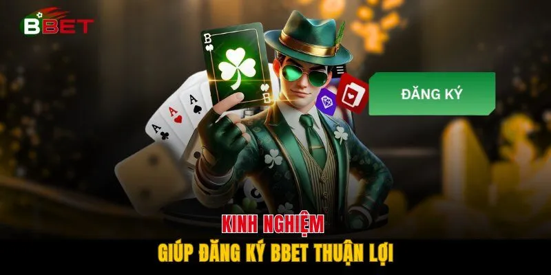 Kinh nghiệm giúp đăng ký BBET thuận lợi