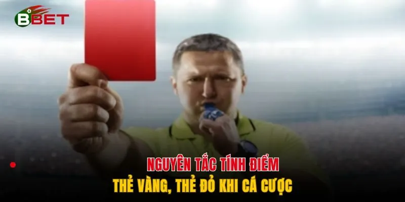 Nguyên tắc tính điểm thẻ vàng, thẻ đỏ khi cá cược