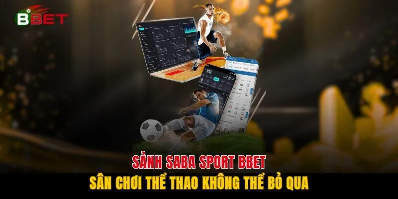 Sảnh Saba Sport BBET - Sân Chơi Thể Thao Không Thể Bỏ Qua