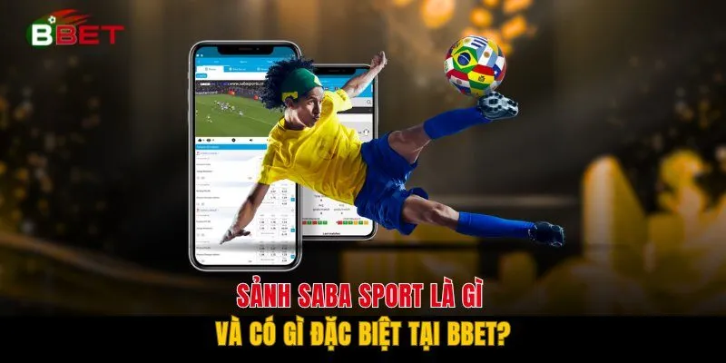 Sảnh Saba Sport là gì và có gì đặc biệt tại BBET?