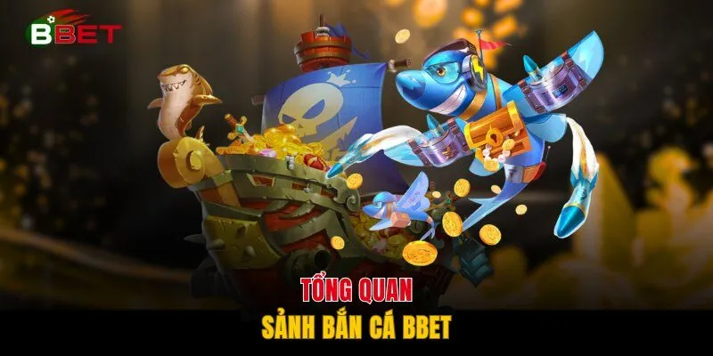 Tổng quan sảnh bắn cá BBET
