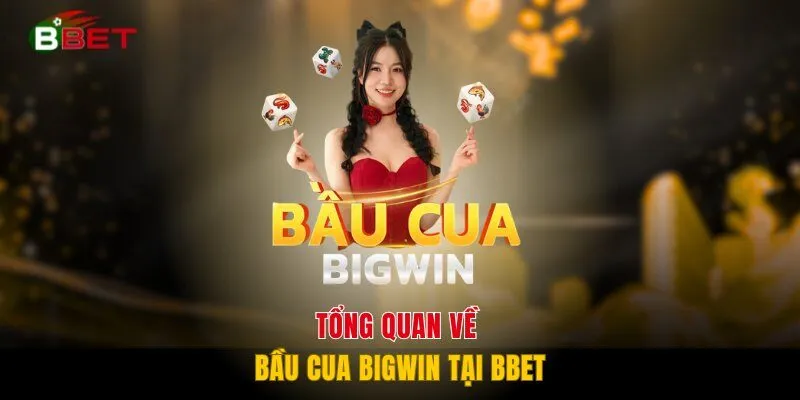 Tổng quan về Bầu Cua Bigwin tại BBET