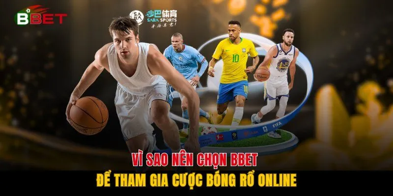 Vì sao nên chọn BBET để tham gia cược bóng rổ online